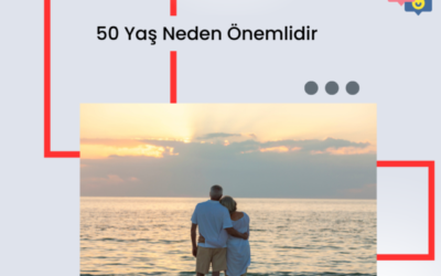 50. YAŞ NEDEN ÖNEMLİ?