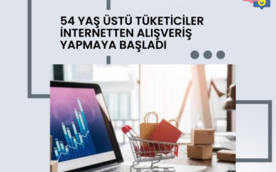 54 YAŞ ÜSTÜ TÜKETİCİLER İNTERNETTEN ALIŞVERİŞ YAPMAYA BAŞLADI