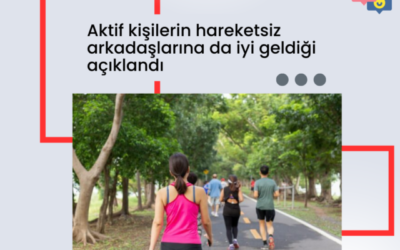 Aktif kişilerin hareketsiz arkadaşlarına da iyi geldiği açıklandı