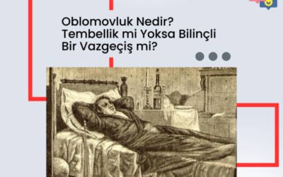 Oblomovluk Nedir? Tembellik mi Yoksa Bilinçli Bir Vazgeçiş mi?